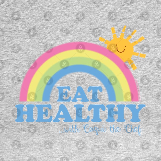 EAT HEALTHY RAINBOW by Coqui the Chef®